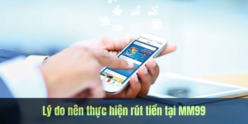 Hướng Dẫn Cách Rút Tiền MM99 An Toàn Nhất 1 rut-tien-MM99-uu-diem