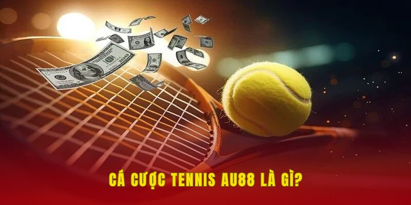 ca-cuoc-tennis-au88-la-gi