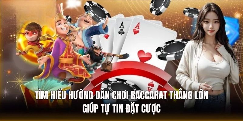 Hướng Dẫn Chơi Baccarat Thắng Lớn Dành Cho Người Mới 2 huong-dan-choi-baccarat-thang-lon-tu-tin-dat-cuoc
